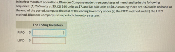In its first month of operations, Blossom Company made three purchases of merchandise in the following sequence: (1) 260 unit