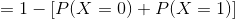 = 1 - [P(X = 0) + P(X = 1)]