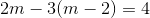 2m - 3(m - 2) = 4