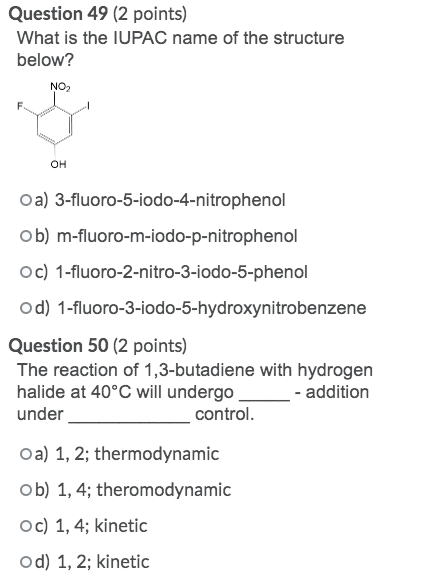 Question 49 (2 points) What is the IUPAC name of the structure below? NOZ OH oa) 3-fluoro-5-iodo-4-nitrophenol ob) m-fluoro-m