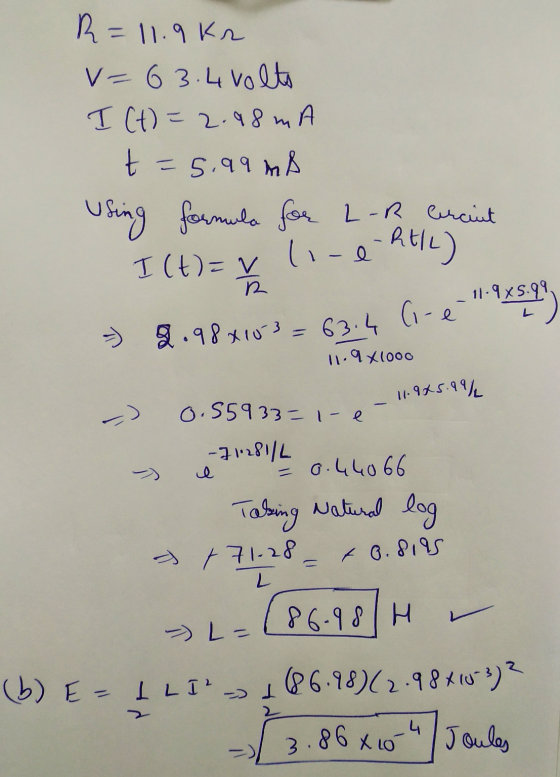 R=11.9kn v=6 3.4 volto I (t)=2.98mA t = 5.99 mA Using formula for L-R cercint I (t)=v (1-e-Rtle) R 11.9x5.99 = 9.988103 = 63.