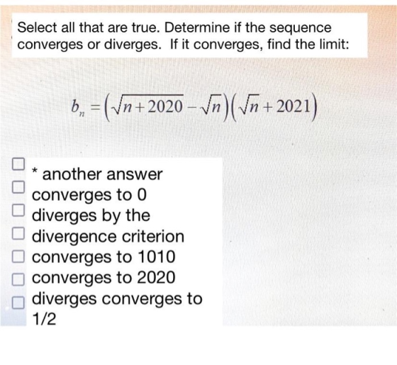 Select all that are true. Determine if the sequence converges or diverges. If it converges, find the limit: bn = (Vn+2020 - V