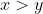 x> y