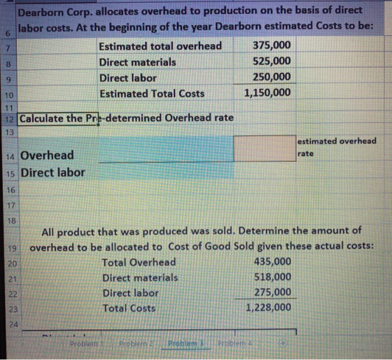 Dearborn Corp. allocates overhead to production on the basis of direct labor costs. At the beginning of the year Dearborn est