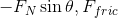 -F_N\sin\theta,F_{fric}