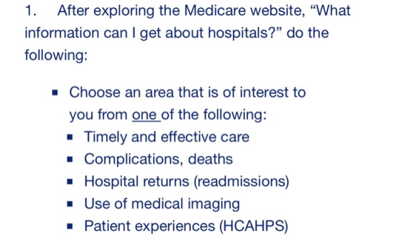 After exploring the Medicare website, What information can I get about hospitals? do the following: - Choose an area that is of interest to you from one of the following: - Timely and effective care Complications, deaths Hospital returns (readmissions) Use of medical imaging - Patient experiences (HCAHPS)