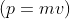 (p=mv)