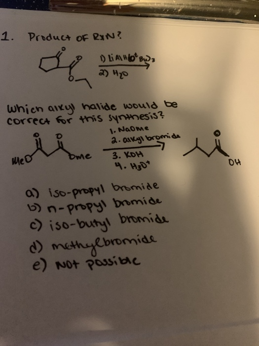 da med ome 1. Product of RAN? Lian Hot Bule 2) Hz which alkyl halide would be correct for this synthesis? 1. Naome 2. alkyl b