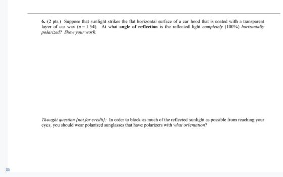 6. (2 pts.) Suppose that sunlight strikes the flat horizontal surface of a car hood that is coated with a transparent layer o
