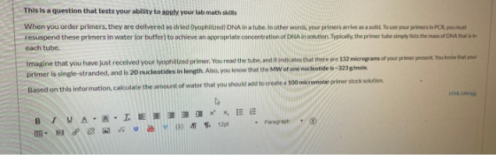 This is a question that tests your ability to apply your lab math skills When you order primers, they are delivered as dried