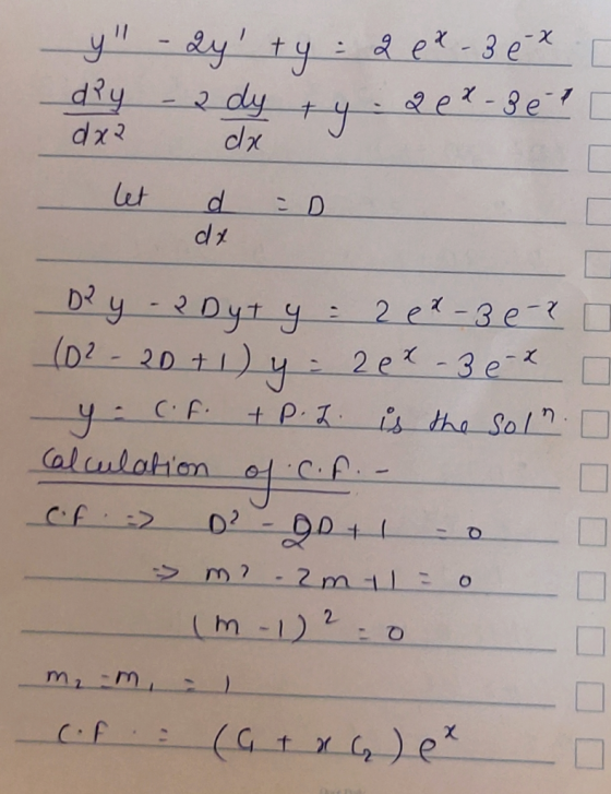 y - Qy ty: 2 ex- 3 ex. dry - 2 dy + y 2 0 2 - 3 e? dx dx I let d =D D?y - 2 Dyt y = 284-3 e-? [ (02-20 + 1) y = 26² - 3 exo