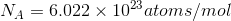 N_A = 6.022\times 10^{23} atoms/mol