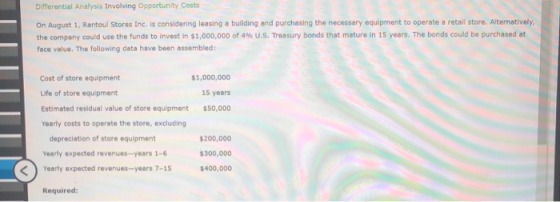Differential Analysis involving Opportunity Costs On August 1, Rantoul Stores Inc. is considering leasing a building and purc