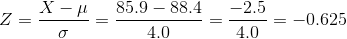 Z = \frac { X-\mu}{\sigma} = \frac { 85.9-88.4}{4.0} = \frac { -2.5}{4.0} = -0.625