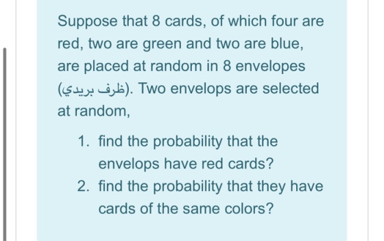Suppose that 8 cards, of which four are red, two are green and two are blue, are placed at random in 8 envelopes Two envelops