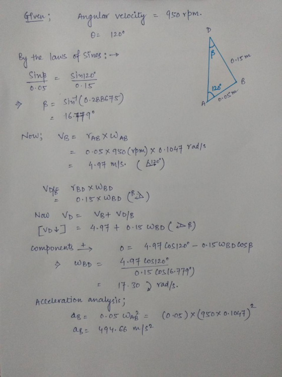 Given; Angular velocity 950 rpm. D 1200 By 0.15m the laws of sines : Sing sin120° B 0.05 0.15 120 0.05m А. Be Sint (0.288675)