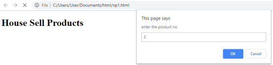 E → X File C:/Users/User/Documents/html/np1.html This page says House Sell Products enter the product no OK Cancel