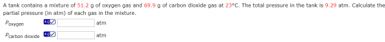 A tank contains a mixture of 51.2 g of oxygen gas and 69.9 g of carbon dioxide gas at 23°C. The total pressure in the tank is