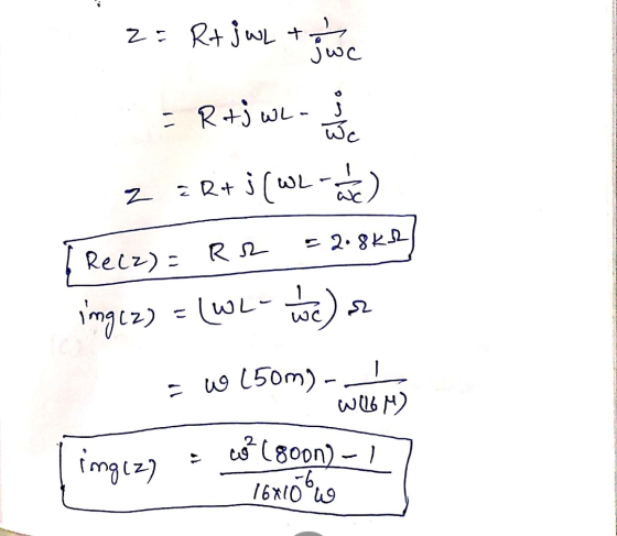 2= Rt jul to moc - R+jwL- z z R+ j(WL-a Recz) = R2 = 2.8K2) img1z) = (WL- 1 c) or - w 150m) - incias imgczy coor (800n) - 17