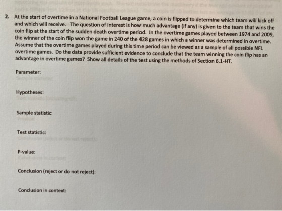 2. At the start of overtime in a National Football League game, a coin is flipped to determine which team will kick off and w