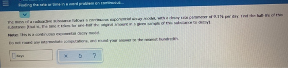 Finding the rate or time in a word problem on continuous... The mass of a radioactive substance follows a continuous exponent