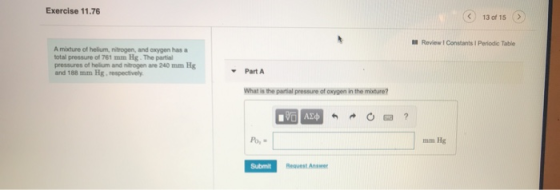 Exercise 11.76 13 of 15 Review Constants 1 Periodic Table A mixture of hellum, nitrogen, and oxygen has a total pressure of 7