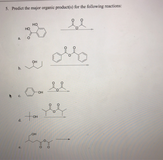 5. Predict the major organie product(s) for the following reactions: HO a. O b. OH c. OH d. OH e.