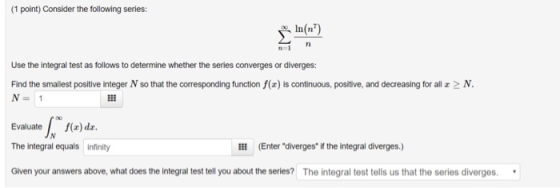 (1 point) Consider the following series: le(n Use the integral test as follows to determine whether the series converges or d