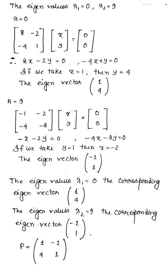 The eigen natues 1,=0, A2=9 a=0 8 [:] [3] [:)] 82 – 29 ,-4x+y = 0 If we take a=1, then y=4 The rector 1 4 eigen rector 9 - 9