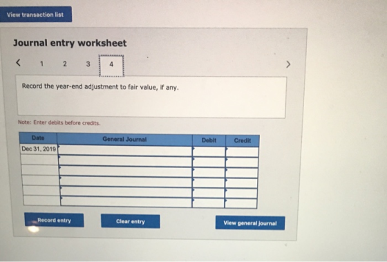 View transaction list Journal entry worksheet < 1 2 3 Record the year-end adjustment to fair value, If any. Note: Enter debit