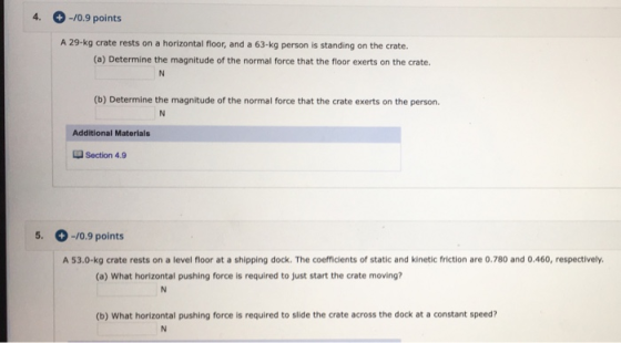 4. + -/0.9 points A 29.kg crate rests on a horizontal floor, and a 63-kg person is standing on the crate. (a) Determine the m