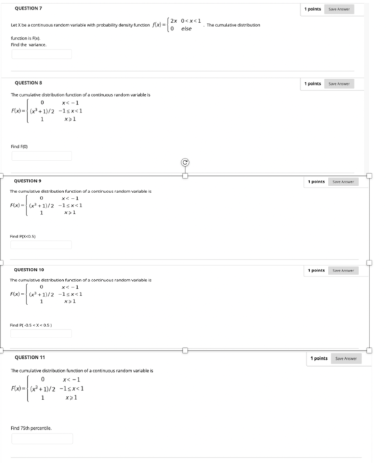 QUESTION 7 1 points Save Answer Let X be a continuous random variable with probability density function f 0<x<1 else The cumu