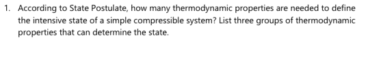 1. According to State Postulate, how many thermodynamic properties are needed to define the intensive state of a simple compr