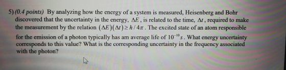 5) (0.4 points) By analyzing how the energy of a system is measured, Heisenberg and Bohr discovered that the uncertainty in t