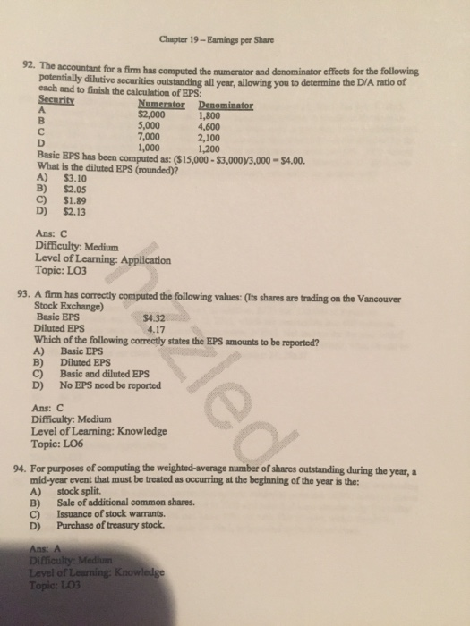 Chapter 19- Esmings per Share Security 92. The accountant for a firm has computed the numerator and denominator effects for t