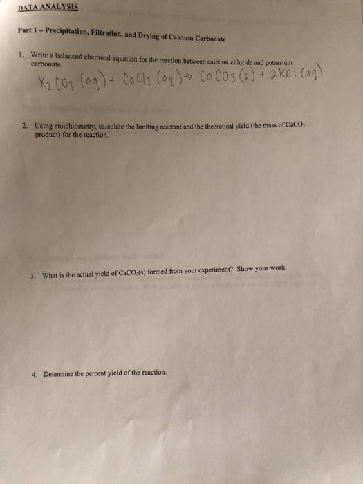 DATA ANALYSIS Part 1 - Precipitation, Filtration, and Drying of Calcium Carbonate 1. Write a balanced chemical equation for t