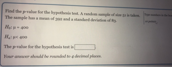Find the p-value for the hypothesis test. A random sample of size 51 is taken The sample has a mean of 392 and a standard dev