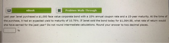 eBook Problem Walk-Through Last year Janet purchased a $1,000 face value corporate bond with a 10% annual coupon rate and a 1
