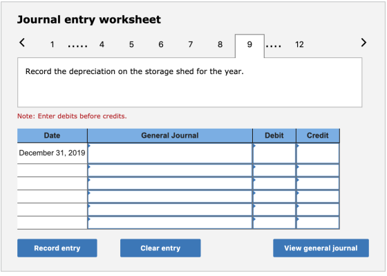 Journal entry worksheet 9 1 4 6 7 Record the depreciation on the storage shed for the year. Note: Enter debits before credits