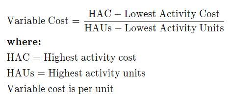 HAC – Lowest Activity Cost Variable Cost = HAUS – Lowest Activity Units where: HAC = Highest activity cost HAUS = Highest act