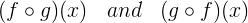 \large (f\circ g)(x)\;\;\; and \;\;\; (g\circ f)(x)
