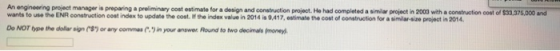 An engineering project manager is preparing a preliminary cost estimate for a design and construction wants to use the ENR co