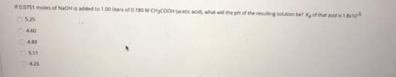 If 0.0751 moles of NaOH is added to 1.00 liters of 0.180 M CH3COOH (acetic acid), what will the pH of the resulting solution