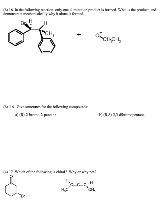 (6) 16. In the following reaction, only one elimination product is formed. What is the product, and demonstrate mechanistical
