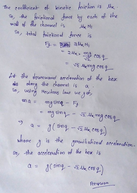 The coefficient of kinetic friction is lk. So, the frictional force by each of the wall of the channel is Mx Ni So, total fri
