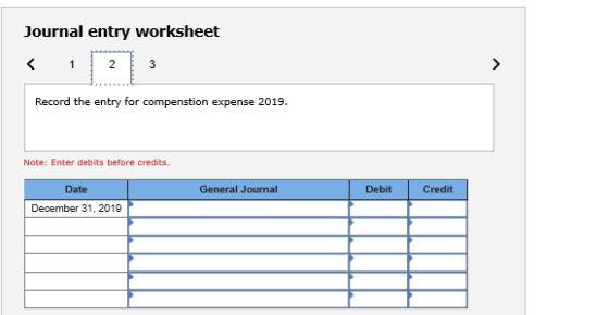 Journal entry worksheet < 1 2 3 Record the entry for compenstion expense 2019. Note: Enter debits before credits Date General