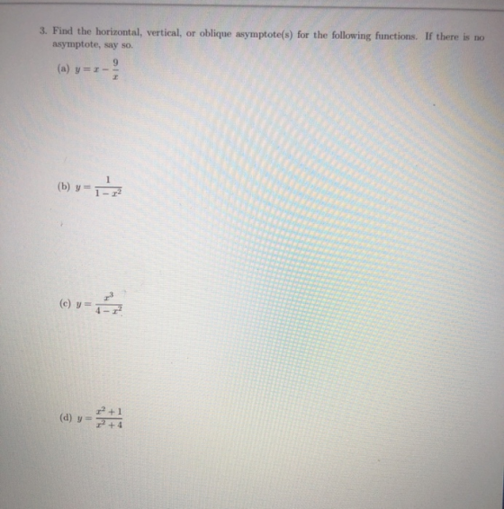 3. Find the horizontal, vertical, or oblique asymptote(s) for the following functions. If there is no asymptote, say so. 9 (a