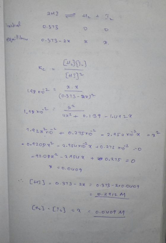 2HI 2H] = 0.373 He + In 0 0 initial. equillitrim 0.373-2x x [HI]2 1.98x102 = A.R. (0.313 - 2x2 uz 1.98x102 u un2 + 0. 139 - l