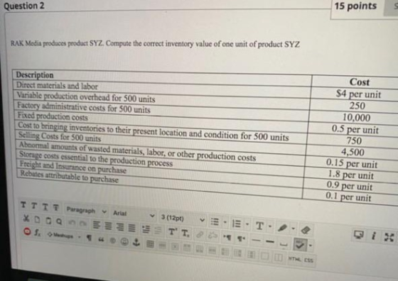 Question 2 15 points RAK Media produces product SYZ. Compute the correct inventory value of one unit of product SYZ Descripti