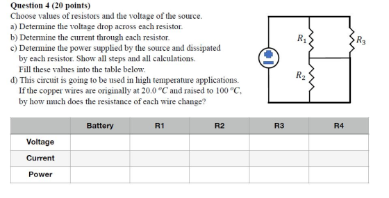R1 R3 Question 4 (20 points) Choose values of resistors and the voltage of the source. a) Determine the voltage drop across e